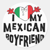 I Love My Mexican Boyfriend Round Sticker