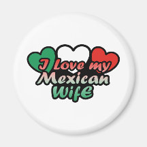 I Love My Mexican Wife Magnets