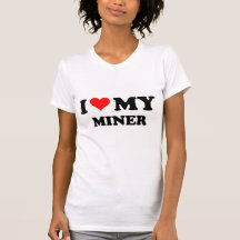 I Love My Miner Shirts