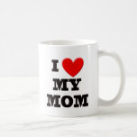 I Love My Mom Coffee Mugs