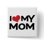 I Love My Mom Mother's Day button