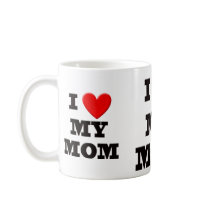 I Love My Mom Coffee Mug