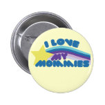 I Love my Mommies Pinback Buttons