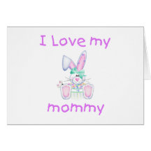 I love my mommy (girl bunny) greeting cards