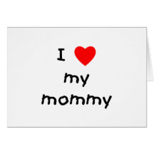I love my mommy greeting card
