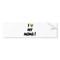 I Love My Moms! Bumper Sticker