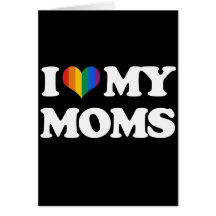I LOVE MY MOMS - GREETING CARD
