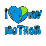 I Love My Mother Earth Tshirts, Mugs