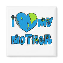I Love My Mother Earth Tshirts, Mugs Refrigerator Magnet