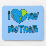 I Love My Mother Earth Tshirts, Mugs Mouse Pads