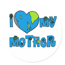 I Love My Mother Earth Tshirts, Mugs Round Sticker