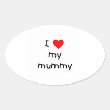I Love My Mummy Oval Sticker