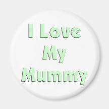 I Love My Mummy Refrigerator Magnet