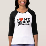 I Love My Nerdy Boyfriend T Shirts