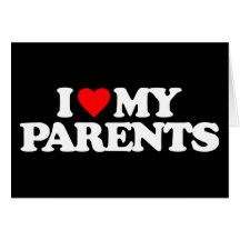 I LOVE MY PARENTS GREETING CARDS
