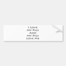 I Love My Pigs And My Pigs Love Me Bumper Sticker
