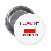 I Love My Polish Mom Buttons