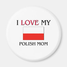 I Love My Polish Mom Fridge Magnet