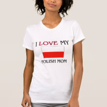 I Love My Polish Mom Tshirt