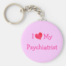 I Love My Psychiatrist Key Chains