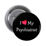 I Love My Psychiatrist Pinback Buttons