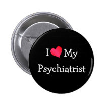 I Love My Psychiatrist buttons