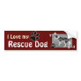 I love my Rescue DogBumper Sticker