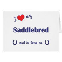 I Love My Saddlebred (Male Horse) Card