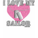 i love my sailor!! t-shirts