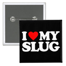 I LOVE MY SLUG PIN
