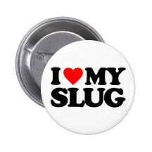 I LOVE MY SLUG PINS