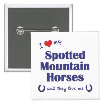 I Love My Spotted Mountain Horses (Multi Horses) Button