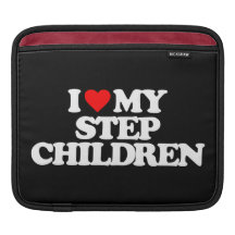 I LOVE MY STEP CHILDREN SLEEVE FOR iPads