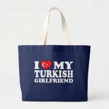 I Love My Turkish Girlfriend Bags