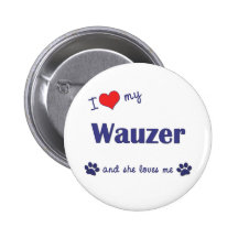 I Love My Wauzer (Female Dog) Pinback Button