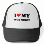 I Love My Wet Nurse hats