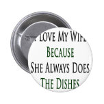 I Love My Wife Because She Always Does The Dishes Pins