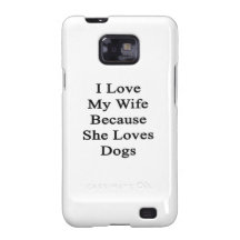 I Love My Wife Because She Loves Dogs Samsung Galaxy S2 Covers