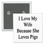 I Love My Wife Because She Loves Pigs Pins