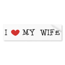 I Love My Wife Bumper Sticker