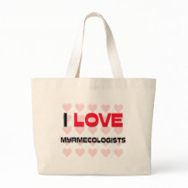 I LOVE MYRMECOLOGISTS BAG