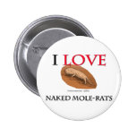 I Love Naked Mole-Rats Button