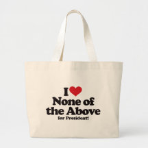 I Love None of the Above for President Bags