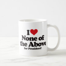 I Love None of the Above for President Coffee Mug