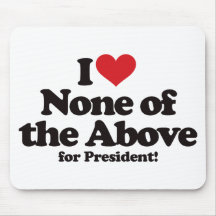 I Love None of the Above for President Mousepads