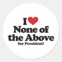 I Love None of the Above for President Stickers