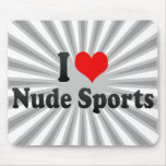 I love Nude Sports Mousepad