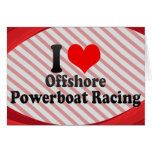 I love Offshore Powerboat Racing Greeting Cards