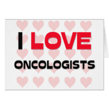 I LOVE ONCOLOGISTS CARDS