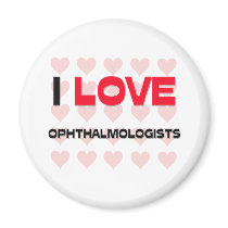 I LOVE OPHTHALMOLOGISTS FRIDGE MAGNET